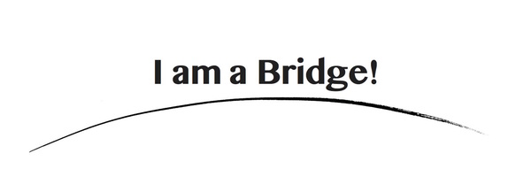 I am a Bridge!.jpg